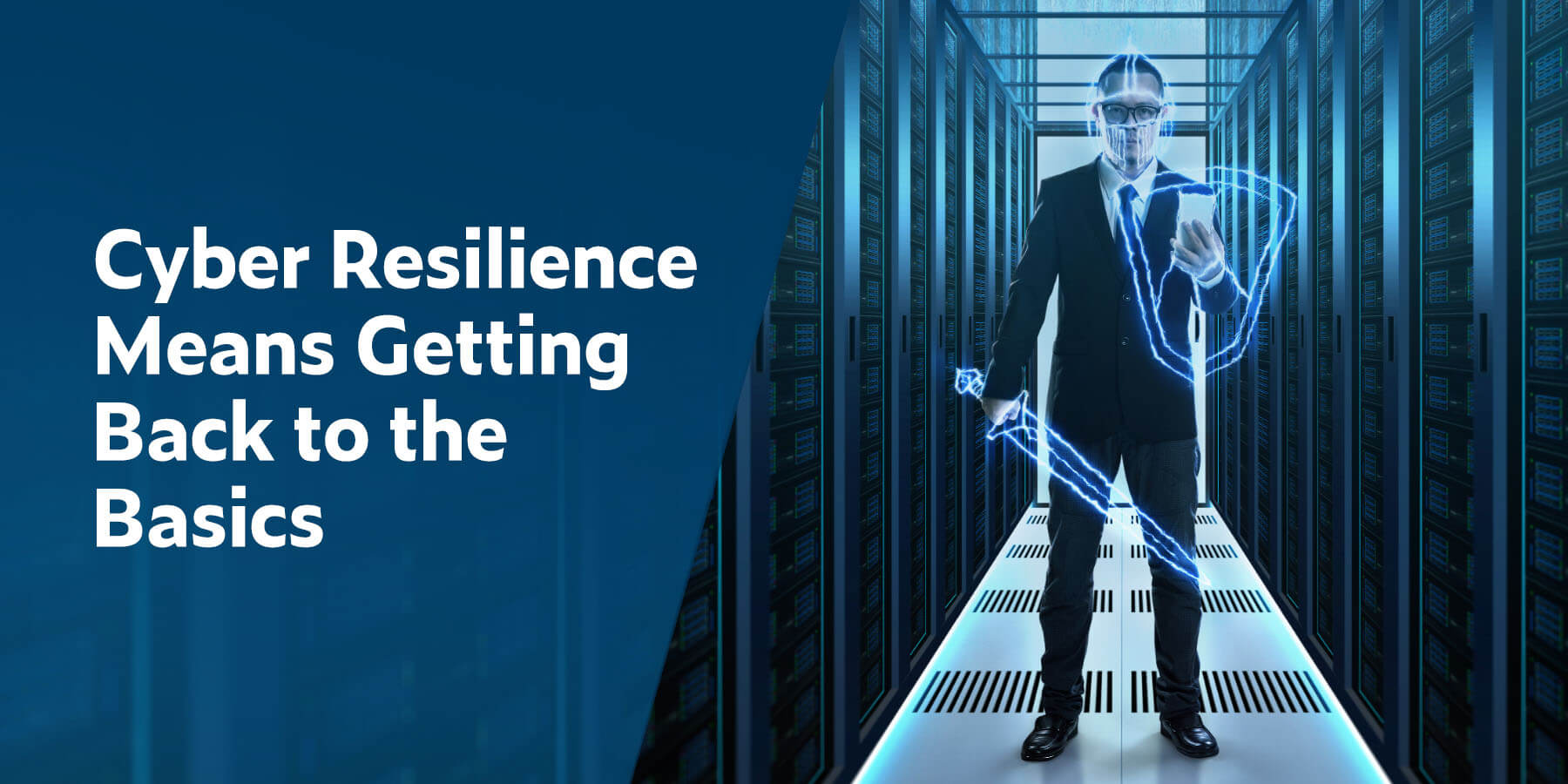 Cyber Resiliency Means Getting Back To The Basics