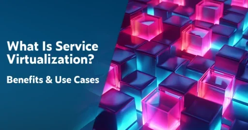 Text on left: What Is Service Virtualization? Benefits & Use Cases. On the right is a 3D image of purple and pink cubes stacked on and next to each other representing virtualized services for software testing.