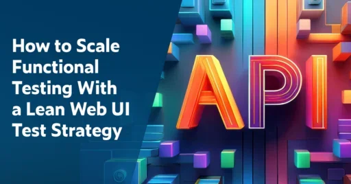 Text on left: How to Scale Functional Testing With a Lean Web UI Test Strategy. On the right shows a colorful graphic with overhead view of 3D blocks in various sizes with "API" spelled out in the middle.