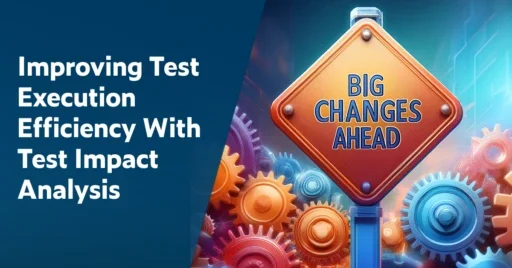 Text on left: Improving Test Execution Efficiency With Test Impact Analysis. On the right is a road sign, "Big Changes Ahead" with colorful connected gears in the background.